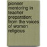 Pioneer Mentoring in Teacher Preparation: From the Voices of Women Religious