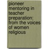 Pioneer Mentoring in Teacher Preparation: From the Voices of Women Religious door Mary Peter Traviss
