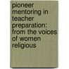 Pioneer Mentoring in Teacher Preparation: From the Voices of Women Religious door Mary Peter Traviss