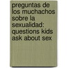 Preguntas De Los Muchachos Sobre La Sexualidad: Questions Kids Ask About Sex door Medical Inst S. H