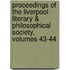 Proceedings of the Liverpool Literary & Philosophical Society, Volumes 43-44