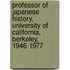 Professor of Japanese History, University of California, Berkeley, 1946-1977