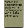 Quellen Zur Geschichte Der Stadt Worms Herausgegeben Von H. Boos Erster Band door Heinrich Boos