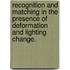 Recognition And Matching In The Presence Of Deformation And Lighting Change.