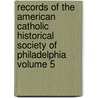Records of the American Catholic Historical Society of Philadelphia Volume 5 door American Catholic Philadelphia