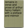 Remains In Verse And Prose Of Arthur Henry Hallam: With A Preface And Memoir by Sir Henry Sumner Maine