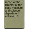 Report of the Director of the State Museum and Science Department Volume 578 door New York State Museum