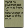 Report on Psychrometer Formulae Based on Abservations in Egypt and the Sudan door E.B. H. Wade