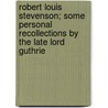 Robert Louis Stevenson; Some Personal Recollections by the Late Lord Guthrie by Charles John Guthrie Guthrie