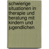 Schwierige Situationen In Therapie Und Beratung Mit Kindern Und Jugendlichen by Michael Borg-Laufs