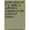 Some Errors of H.G. Wells; A Catholic's Criticism of the  Outline of History door Richard Downey