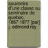 Souvenirs D'Une Classe Au Seminaire de Quebec, 1867-1877 [Par] J.-Edmond Roy