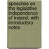 Speeches On The Legislative Independence Of Ireland; With Introductory Notes