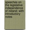 Speeches On The Legislative Independence Of Ireland; With Introductory Notes door Thomas Francis Meagher