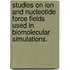 Studies On Ion And Nucleotide Force Fields Used In Biomolecular Simulations.