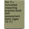 The 11+ Nonverbal Reasoning Practice Book with Assessment Tests (Ages 10-11) door Richards Parsons