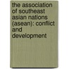 The Association Of Southeast Asian Nations (Asean): Conflict And Development door Otto F. Von Feigenblatt