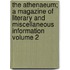 The Athenaeum; A Magazine of Literary and Miscellaneous Information Volume 2