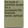 The Book of Common Sense for a Successful Life: Financial, Social, Spiritual door D.L. Dennis