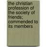 The Christian Profession of the Society of Friends; Commended to Its Members door Edward Ash