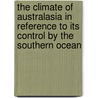 The Climate of Australasia in Reference to Its Control by the Southern Ocean door J.W. (John Walter) Gregory