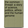 The Common Thread: A Story of Science, Politics, Ethics and the Human Genome by John Sulston