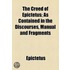 The Creed Of Epictetus; As Contained In The Discourses, Manual And Fragments