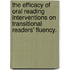 The Efficacy Of Oral Reading Interventions On Transitional Readers' Fluency.