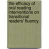 The Efficacy Of Oral Reading Interventions On Transitional Readers' Fluency. by Michele L. Farah