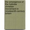 The Emergence of the Hebrew Christian Movement in Nineteenth-Century Britain by Michael R. Darby