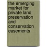 The Emerging Market for Private Land Preservation and Conservation Easements by Catherine Keske