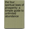 The Four Spiritual Laws Of Prosperity: A Simple Guide To Unlimited Abundance door Edwene Gaines