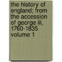 The History Of England; From The Accession Of George Iii, 1760-1835 Volume 1