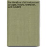 The Literature of All Nations and All Ages; History, Character, and Incident by Oliver Herbrand Gordon Leigh