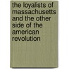 The Loyalists of Massachusetts and the Other Side of the American Revolution by James Henry Stark