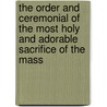 The Order and Ceremonial of the Most Holy and Adorable Sacrifice of the Mass door Frederick Oakeley