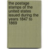 The Postage Stamps of the United States Issued During the Years 1847 to 1869 by Stanley Gibbons Publications Ltd