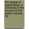 The Sequel of Appomattox; A Chronicle of the Reunion of the States Volume 32 by Walter Lynwood Fleming