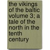 The Vikings of the Baltic Volume 3; A Tale of the North in the Tenth Century by Sir George Webbe Dasent