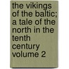 The Vikings of the Baltic; A Tale of the North in the Tenth Century Volume 2 door Sir George Webbe Dasent