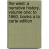 The West: A Narrative History, Volume One: To 1660, Books a la Carte Edition door William M. Spellman