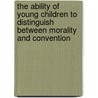 The ability of young children to distinguish between morality and convention by Joerg Boettcher