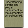 Understanding Gender And Sexual Harassment In The Elementary School Context. door Kristen Michelle Law