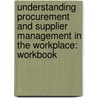 Understanding Procurement and Supplier Management in the Workplace: Workbook by Bpp Learning Media