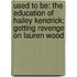 Used to Be: The Education of Hailey Kendrick; Getting Revenge on Lauren Wood