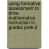 Using Formative Assessment to Drive Mathematics Instruction in Grades PreK-2 by Jennifer Taylor