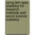 Using Ibm Spss Statistics For Research Methods And Social Science Statistics