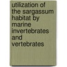 Utilization of the Sargassum Habitat by Marine Invertebrates and Vertebrates by United States Government