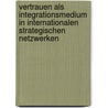 Vertrauen als Integrationsmedium in internationalen strategischen Netzwerken door Karl-Guenther Illing