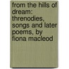 from the Hills of Dream: Threnodies, Songs and Later Poems, by Fiona Macleod door William Sharp
